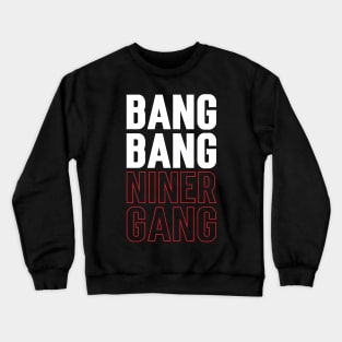 Bang Bang Niner Gang v3 Crewneck Sweatshirt